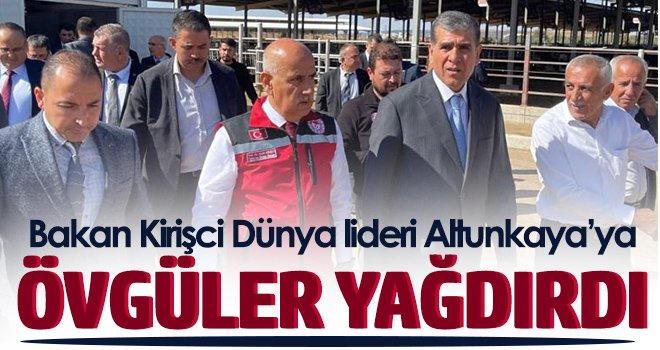 Bakan Kirişci Dünya lideri Altunkaya’ya övgüler yağdırdı