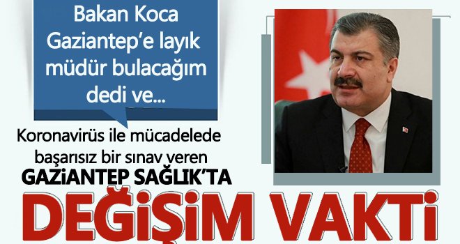 Sağlık Bakanı Koca: Gaziantep’te sağlıkta ekibi komple değiştirelim