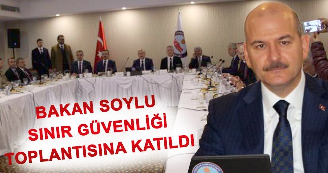 Bakan Soylu, Gaziantep'te sınır güvenliği toplantısında