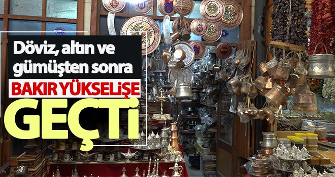 Bakır ustaları, bakırın kilosunu 120 TL’den alıyor