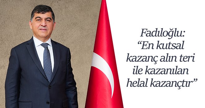 Başkan Fadıloğlu, Emek ve Dayanışma Günü’nü tebrik etti