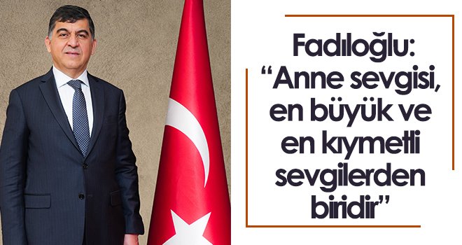 Başkan Fadıloğlu’nun ‘Anneler Günü’ mesajı