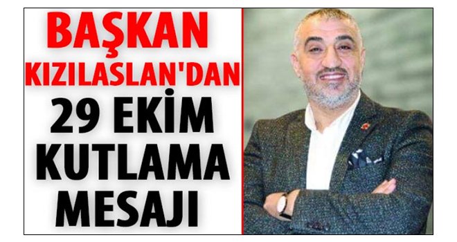 Başkan Kızılaslan'dan 29 Ekim kutlama mesajı 