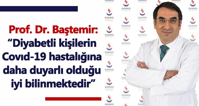 Baştemir: Diyabetli kişiler Covıd-19 hastalığına daha duyarlı...