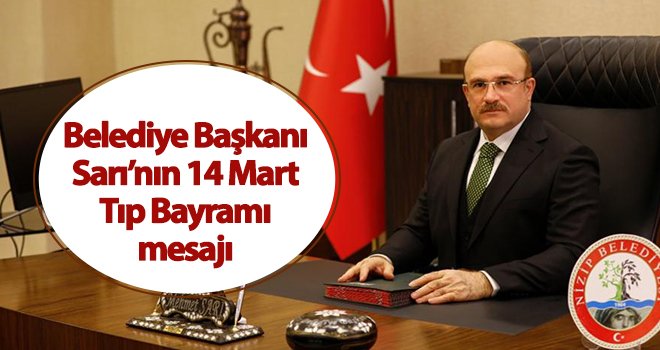 Belediye Başkanı Sarı’nın 14 Mart Tıp Bayramı mesajı