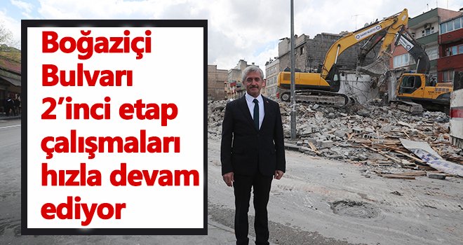 Boğaziçi Bulvarı 2’inci etap çalışmaları hızla devam ediyor