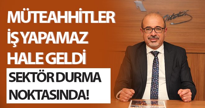 Bora Kanevetci: Müteahhitler iş yapamaz hale geldi