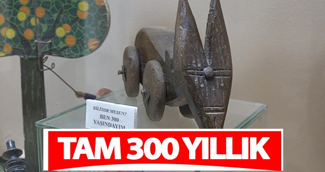 Bu oyuncak 300 yıllık