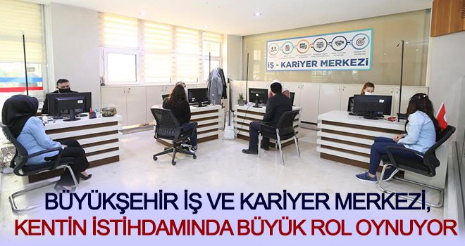 Büyükşehir, kentin istihdamında büyük rol oynuyor 