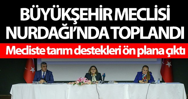 Büyükşehir meclisi Nurdağı’nda toplandı