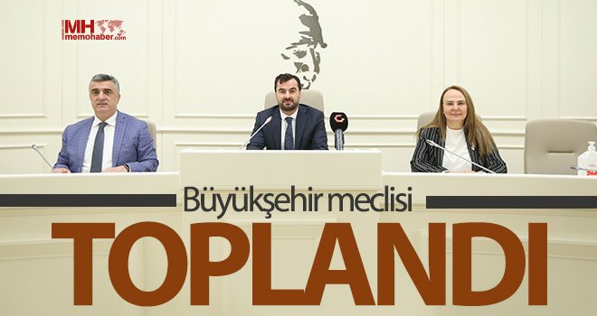 Büyükşehir meclisi toplandı...