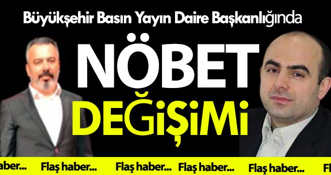 Büyükşehir’de Basın Yayın Daire Başkanlığında nöbet değişimi!