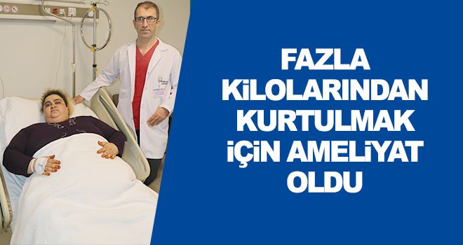 Çakmak, kilolarından kurtulmak için ameliyat oldu