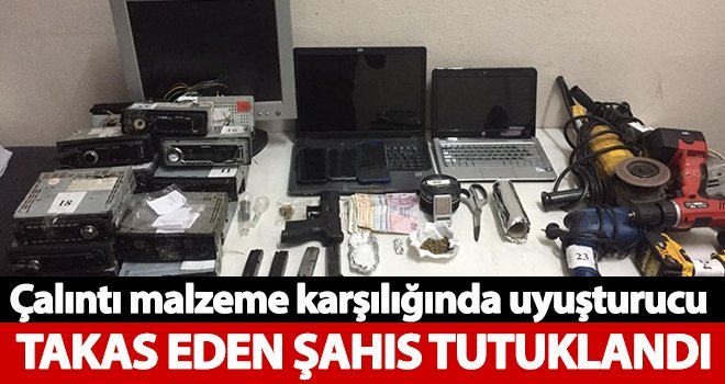 Çalıntı malzeme karşılığında uyuşturucu takas eden şahıs tutuklandı