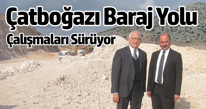 Çatboğazı Baraj yolu çalışmaları sürüyor