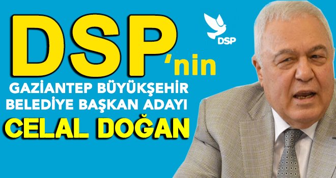 Celal Doğan'ın DSP'den Gaziantep adaylığı resmen açıklandı