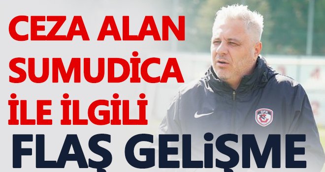 Ceza alan sumudica ile ilgili flaş gelişme...