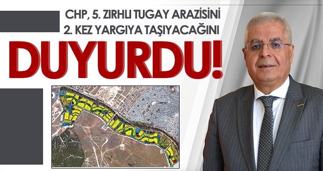 CHP, 5. Zırhlı Tugay arazisini 2. kez yargıya taşıyacağını duyurdu