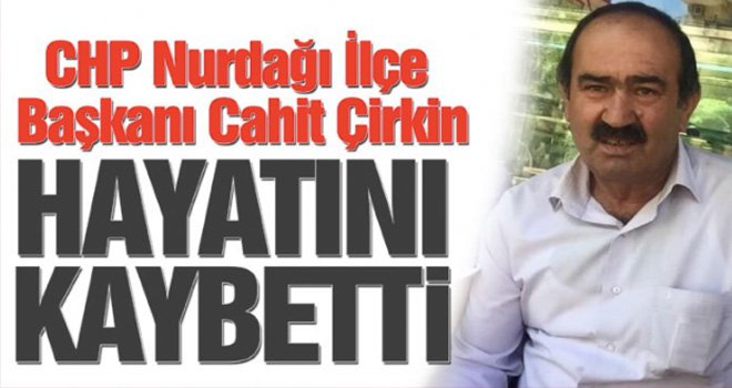 CHP Gaziantep yasta: İlçe başkanı Çirkin hayatını kaybetti