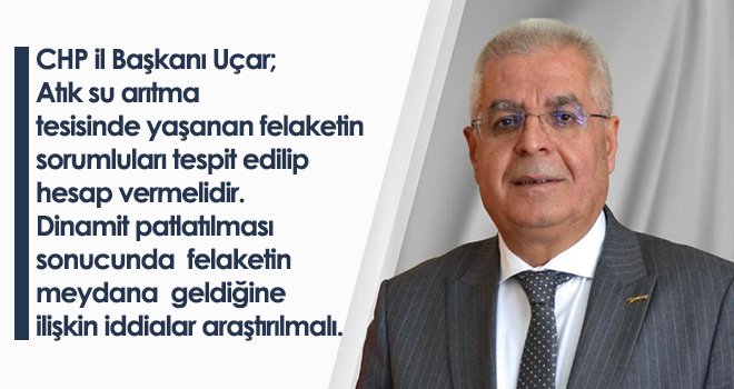 CHP il Başkanı Uçar; Atık su arıtma tesisinde yaşanan felaketin sorumluları tespit edilip hesap vermelidir