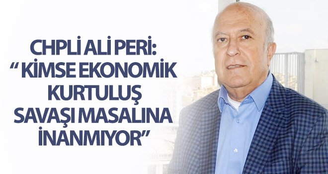 CHP Ali Peri: Έχουν φτιάξει την οικονομία και τη χώρα έτσι σε 20 χρόνια