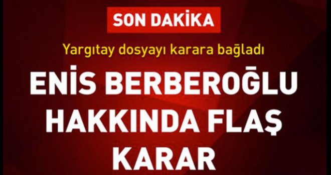 CHP'li vekil Enis Berberoğlu için tahliye kararı