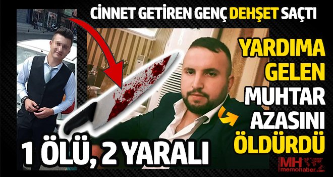 Cinnet getiren genç dehşet saçtı: 1 ölü, 2 yaralı