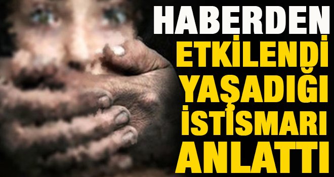 Cinsel istismar haberi izlerken yaşadığı tacizi annesine anlattı