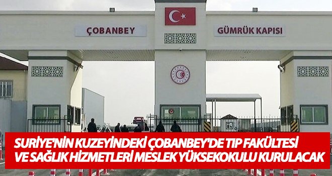 Çobanbey'e tıp fakültesi ve sağlık hizmetleri meslek yüksekokulu kurulacak