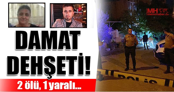 Damat dehşet saçtı: 2 ölü, 1 yaralı