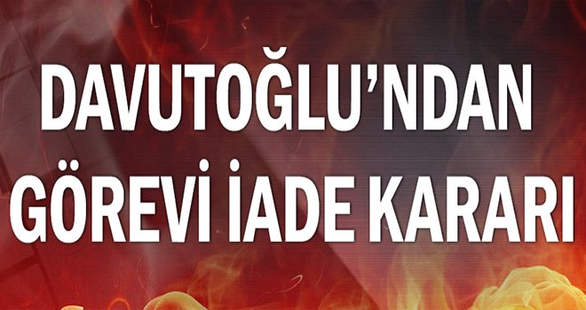 Davutoğlu'ndan görevi iade kararı