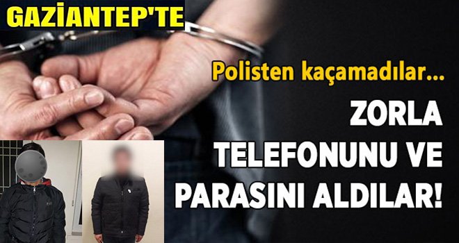 Dayak zoruyla para ve telefon gasp ettiler: 2 gözaltı