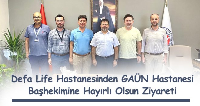 Defa Life Hastanesinden GAÜN Hastanesi Başhekimine Hayırlı Olsun Ziyareti