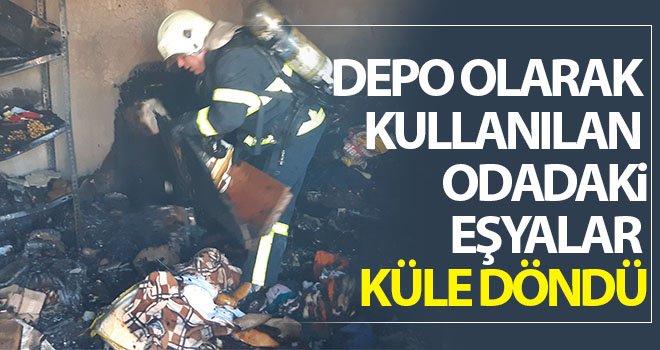 Depo olarak kullanılan odadaki eşyalar küle döndü