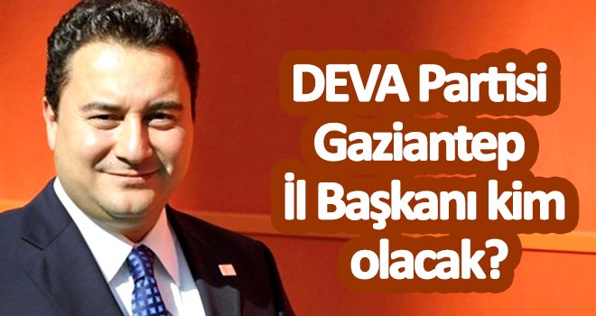 DEVA Partisi Gaziantep İl Başkanı kim olacak?