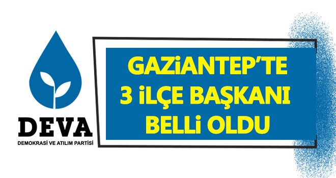 DEVA Partisi’nde 3 ilçe başkanı belli oldu! İşte o isimler