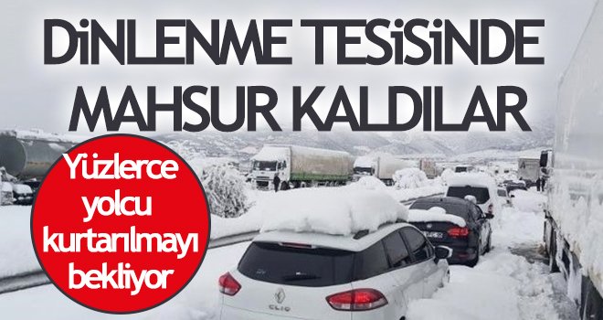 Dinlenme tesisinde mahsur kalan yüzlerce yolcu kurtarılmayı bekliyor