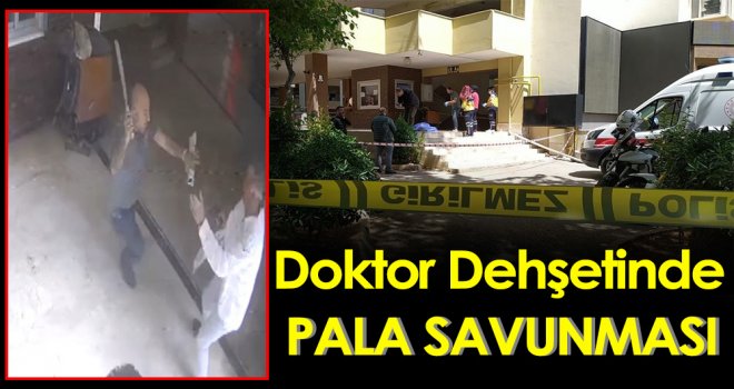 Doktor dehşetinde pala savunması