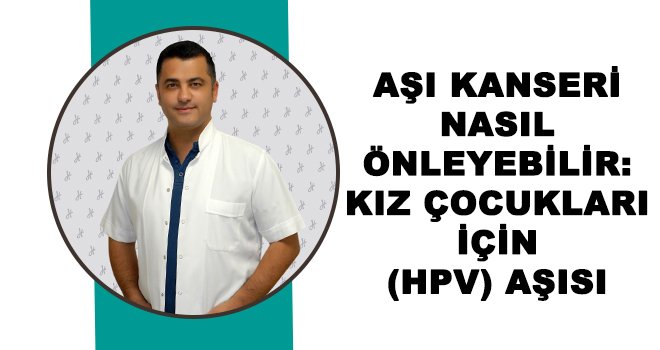 Dr. Hüner açıkladı: Aşı için en ideal dönem 11-12 yaş aralığı 