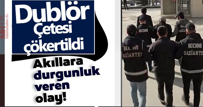 Dublör kullanan dolandırıcı çetesi çökertildi