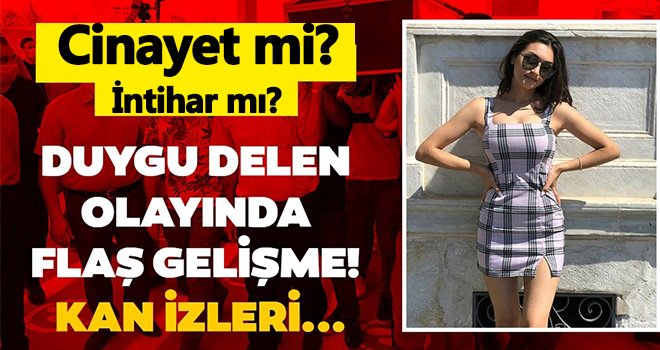 Duygu Delen'in ölümüyle ilgili SON DAKİKA gelişmesi!..