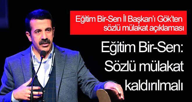 Eğitim Bir-Sen: Sözlü mülakat kaldırılmalı