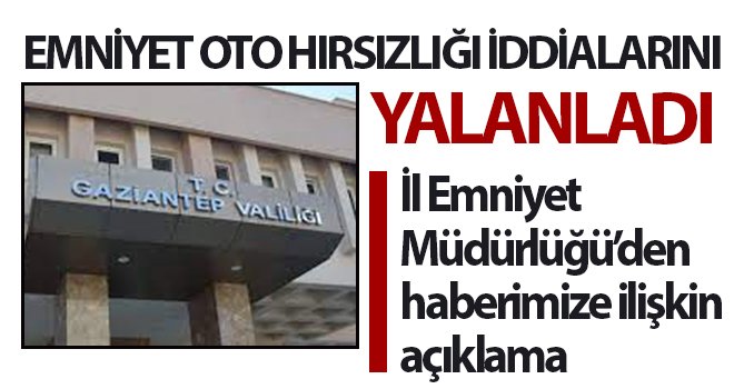 Emniyet oto hırsızlığı iddialarını yalanladı...