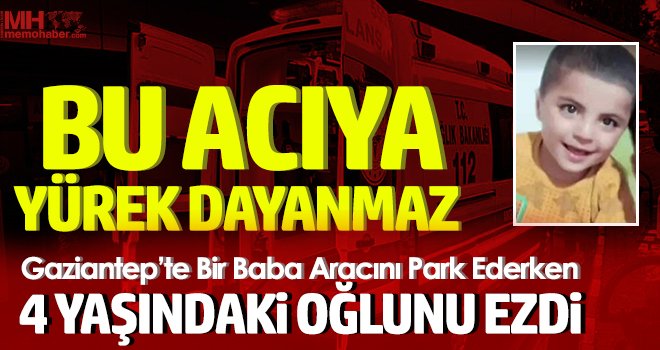 En acı ölüm: Aracını park ederken 4 yaşındaki oğlunu ezdi