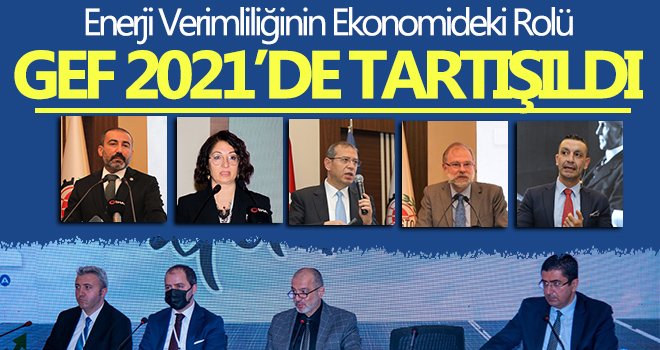 Enerji verimliliğinin ekonomideki rolü GEF 2021’de tartışıldı