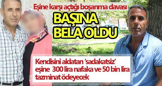 Eşine karşı açtığı boşanma davası başına bela oldu