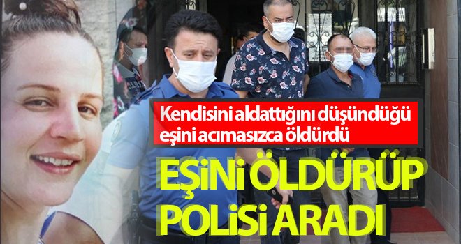 Eşini öldürüp polisi aradı