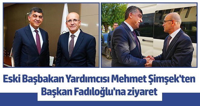 Eski Başbakan Yardımcısı Mehmet Şimşek'ten Başkan Fadıloğlu'na ziyaret