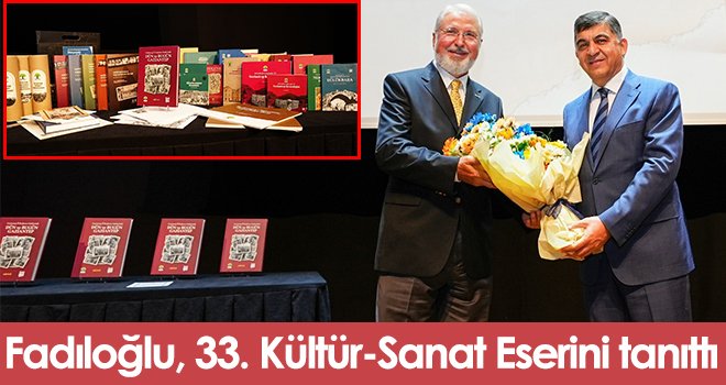 Fadıloğlu, 33. Kültür-Sanat Eserini tanıttı