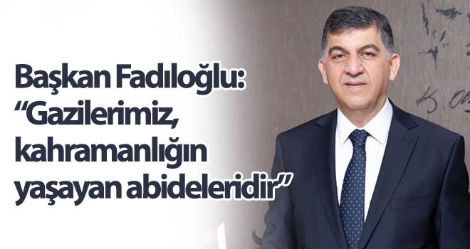 Fadıloğlu’ndan Gaziler Günü mesajı